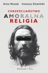 Chrześcijaństwo. Amoralna religia  (Duże Litery) Artur Nowak