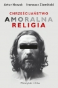 Chrześcijaństwo. Amoralna religia (Duże Litery) - Artur Nowak