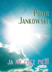Ja nie chcę pić