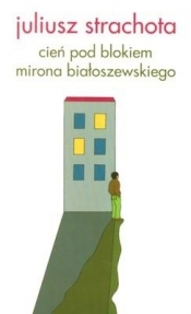 Cień pod blokiem Mirona Białoszewskiego