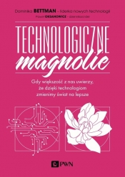 Technologiczne magnolie - Oksanowicz Paweł, Bettman Dominika