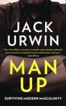 Man Up Surviving Modern Masculinity Jack Urwin