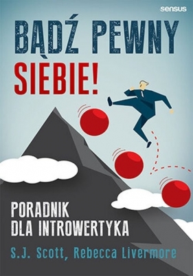 Bądź pewny siebie! Poradnik dla introwertyka - Livermore Rebecca , S. J. Scott