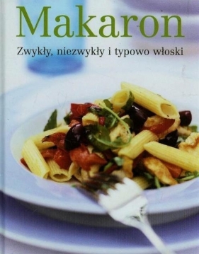 Makaron. Zwykły, niezwykły i typowo włoski - Opracowanie zbiorowe