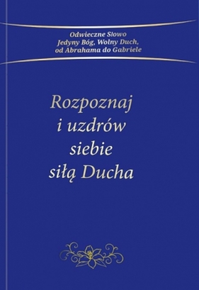 Rozpoznaj i uzdrów siebie siłą Ducha - Praca zbiorowa