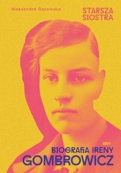Starsza siostra. Biografia Ireny Gombrowicz - Aleksandra Gąsowska