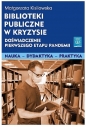 Biblioteki publiczne w kryzysie doświadczenie pierwszego etapu pandemii - Małgorzata Kisilowska