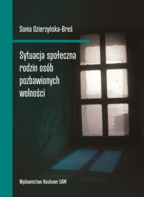 Sytuacja społeczna rodzin osób pozbawionych wolności - Sonia Dzierzyńska-Breś