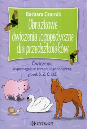 Obrazkowe ćwiczenia logopedyczne dla przedszkolaków - Czarnik Barbara