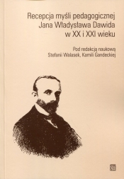 Recepcja myśli pedagogicznej Jana Władysława Dawida w XX i XXI wieku