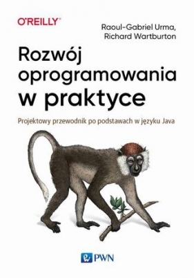 Rozwój oprogramowania w praktyce. Projektowy przewodnik po podstawach w języku Java - Richard Warburton, Raoul-Gabriel Urma