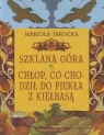 Szklana góra Chłop co chodził do piekła z kiełbasą Jarocka Mariola