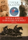 Wielka Księga Kawalerii Polskiej 1918-1939 Tom 10 7 Pułk Ułanów Praca zbiorowa