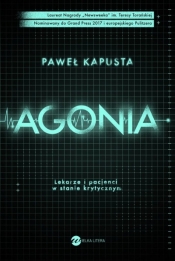 Agonia. Lekarze i pacjenci w stanie krytycznym (Uszkodzona okładka) - Paweł Kapusta