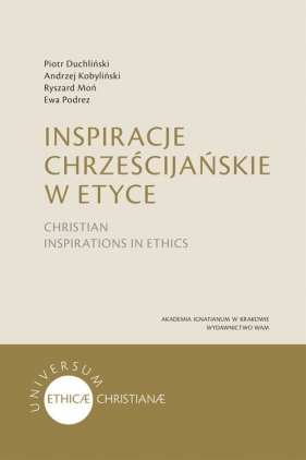 Inspiracje chrześcijańskie w etyce - Duchliński Piotr, Kobyliński Andrzej, Moń Ryszard, Podrez Ewa