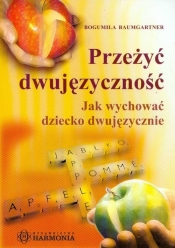 Przeżyć dwujęzyczność - Baumgartner Bogumiła