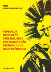 Aspiracje młodzieży deklarujacej przynależność do subkultur młodzieżowych