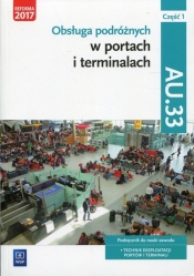 Obsługa podróżnych w portach i terminalach. Kwalifikacja AU.33. Część 1. Podręcznik do nauki zawodu technik eksploatacji portów i terminali - Justyna Stochaj, Anna Rożej, Anna Stromecka, Joanna Śliżewska