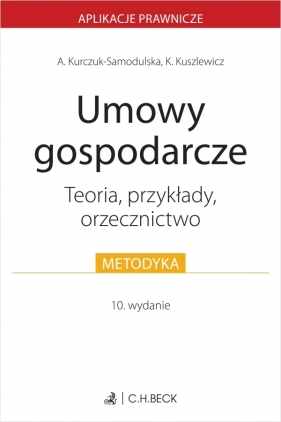Umowy gospodarcze. Teoria, przykłady, orzecznictwo - Agnieszka Kurczuk-Samodulska, Karolina Kuszlewicz