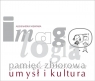 Imagologia - pamięć zbiorowa - umysł i kultura Aleksandra Niewiara