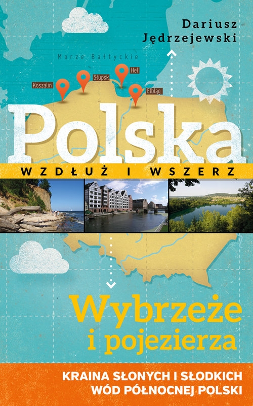 Polska wzdłuż i wszerz t.1 Wybrzeże i pojezierza kraina słonych i słodkich wód północnej Polsk
