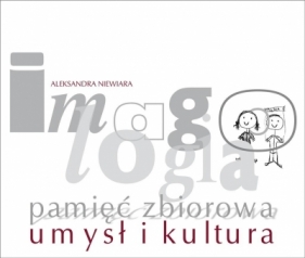 Imagologia - pamięć zbiorowa - umysł i kultura - Aleksandra Niewiara