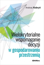 Wielokryterialne wspomaganie decyzji w gospodarowaniu przestrzenią - Kobryń Andrzej<br />