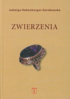 Zwierzenia - Hohenberger-Gorzkowska Jadwiga