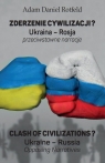 Zderzenie cywilizacji? / Clash of civilizations?Ukraina - Rosja Rotfeld Adam