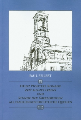 Heinz Pionteks Romane Zeit meines Lebens und Stunde der Uberlebenden als familiengeschichtliche Quellen - Feilert Emil