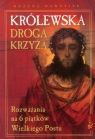 Królewska droga krzyża Rozważania na 6 piątków Wielkiego Postu Hanusiak Bożena