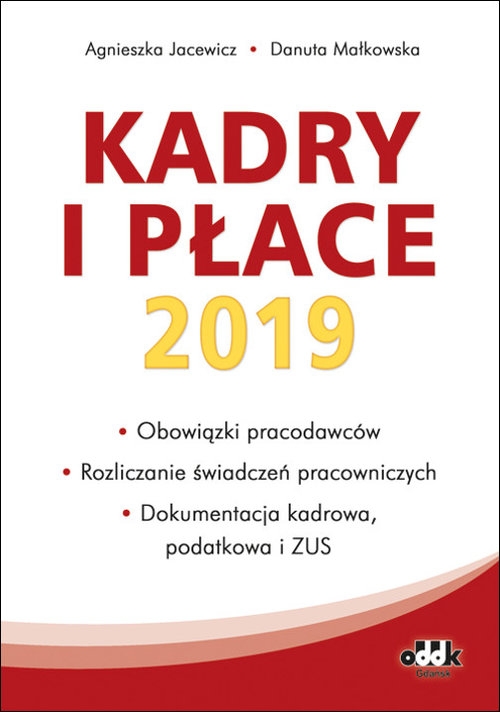 Kadry i płace 2019 obowiązki pracodawców rozliczanie świadczeń pracowniczych, dokumentacja kadrowa