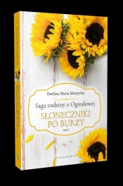 Saga rodziny z Ogrodowej Tom 1 Słoneczniki po burzy - Ewelina Maria Mantycka