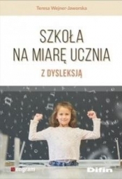Szkoła na miarę ucznia z dysleksją - Teresa Wejner-Jaworska