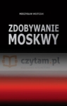 Zdobywanie Moskwy Wojtczak Mieczysław