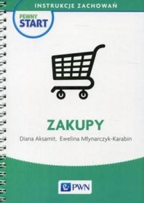 Pewny start Instrukcje zachowań Zakupy - Diana Aksamit, Ewelina Młynarczyk-Karabin