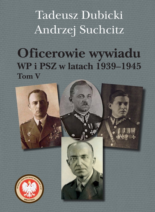 Oficerowie wywiadu WP i PSZ w latach 1939-1945. Tom V