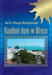 Kupiłem dom w Afryce - Jerzy Maria Roszkowski
