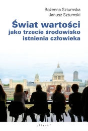 Świat wartości jako trzecie środowisko istnienia człowieka - Bożena Sztumska, Janusz Sztumski