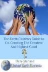 The Earth Citizen's Guide to Co-Creating The Greatest And Highest Good Starland Dane