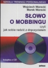 Słowo o mobbingu + CD czyli jak sobie radzić  z dręczycielem Warecki Wojciech, Warecki Marek