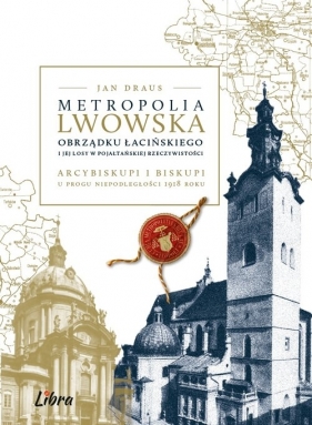 Metropolia lwowska obrządku łacińskiego i jej losy w pojałtańskiej rzeczywistości - Jan Draus