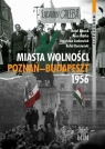 Miasta Wolności. Poznań-Budapeszt 1956 Jankowiak Stanisław, Kościański Rafał, Máté Áron, Reczek Rafał