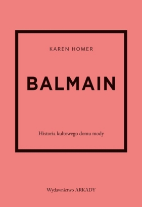 Balmain. Historia kultowego domu mody - Karen Homer