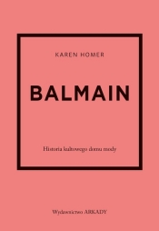 Balmain. Historia kultowego domu mody - Karen Homer