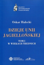 Dzieje Unii Jagiellońskiej Tom 1 W wiekach średnich