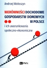 Nierówności dochodowe gospodarstw domowych w Polsce i ich uwarunkowania Andrzej Wołoszyn