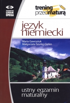 Język niemiecki Trening przed maturą Ustny egzamin maturalny - Gawrysiuk Maria, Szurlej-Gielen Małgorzata