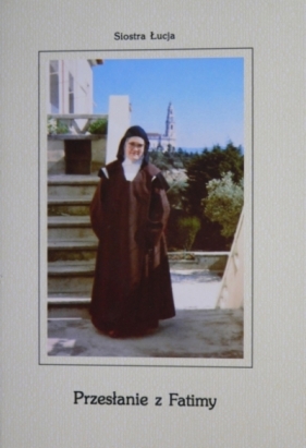 Przesłanie z Fatimy - Siostra Maria Łucja