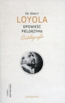 Opowieść pielgrzyma Autobiografia Loyola Ignacy